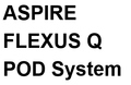 ASPIRE FLEXUS Q POD System | Vapemax